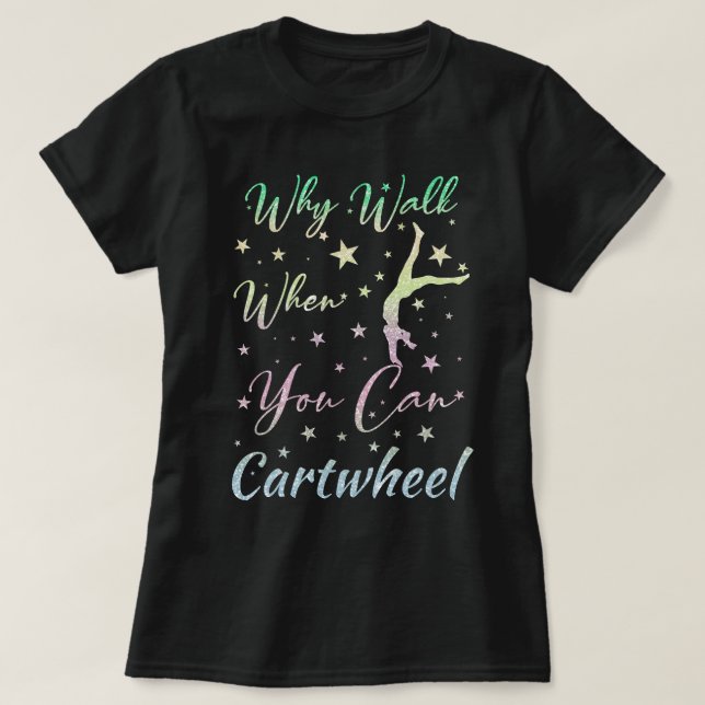 T-shirt Quand Marchez Quand Vous Pouvez Cartwheel Gymnasti (Design devant)