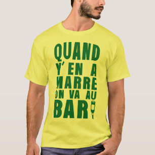 T-shirt quand marre va au bar bouteille alcool humour