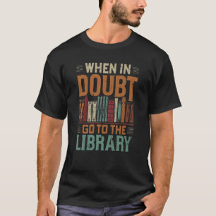 T-shirt Quand On A Un Doute, On Va À La Bibliothèque Amour