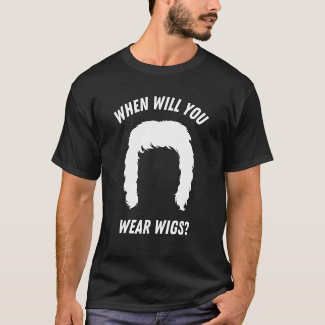T-shirt Quand porteras-tu des perruques ? (Devant)