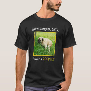 T-shirt Quand quelqu'un dit que vous êtes un bon garçon qu
