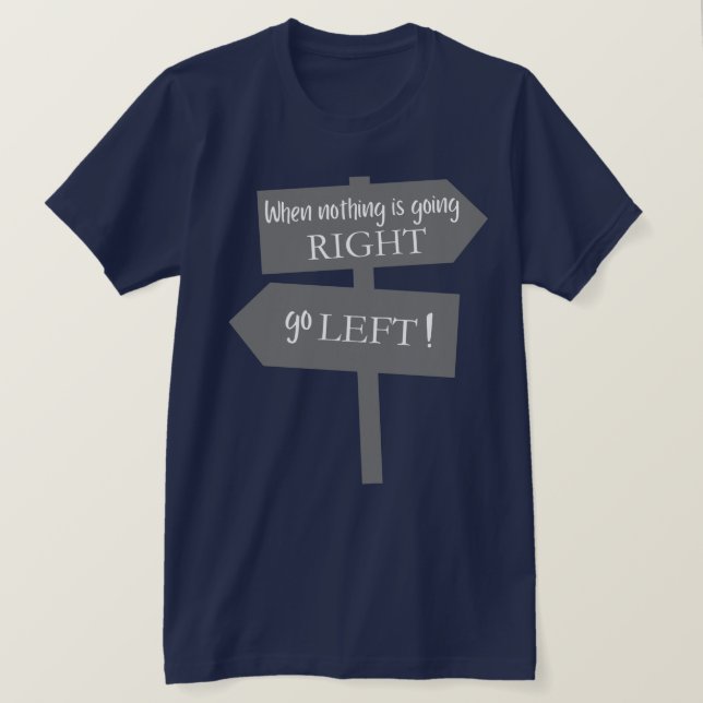 T-shirt Quand rien ne va à droite  (Design devant)