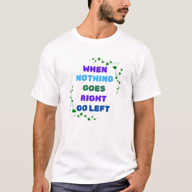 T-shirt Quand Rien Ne Va À Droite, Gauche (Devant)