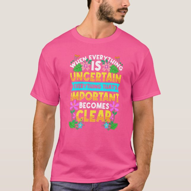 T-shirt Quand Tout Est Incertain Citation Motivationnelle  (Devant)