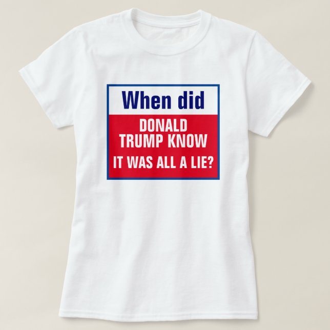 T-shirt Quand Trump a-t-il su que c'était un mensonge ? (Design devant)