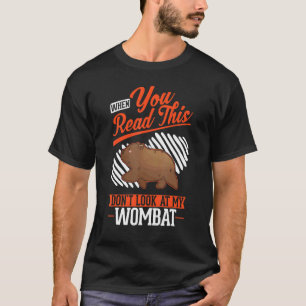 T-shirt Quand tu lis ceci Ne regarde pas mon Wombat