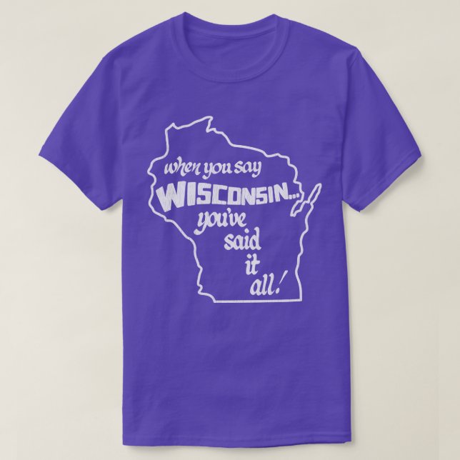 T-shirt Quand Vous Dites Wisconsin, Vous Avez Tout Dit (Design devant)