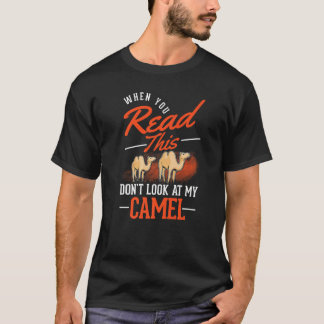 T-shirt Quand vous lirez ceci ne regardez pas mon chameau