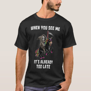 T-shirt Quand vous me voyez, c'est déjà trop tard Grim R