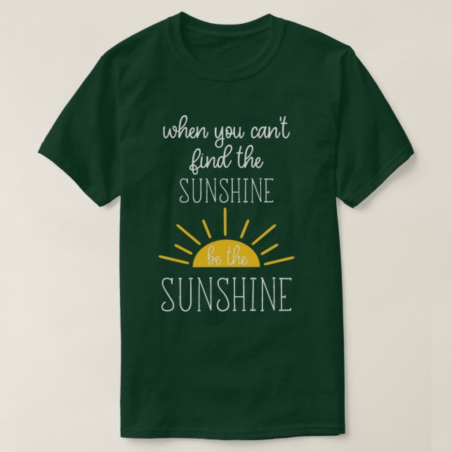 T-shirt Quand vous ne trouvez pas le soleil Soyez le solei (Design devant)