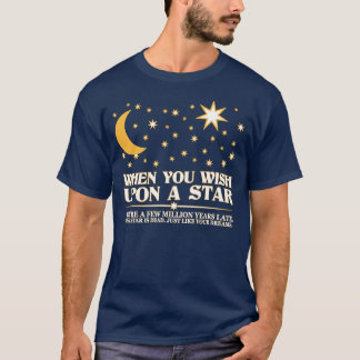 T-shirt Quand vous souhaitez sur une étoile, cette étoile