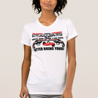 T-shirt Quand vous venez pour le mien, meilleur apportez