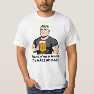 T-shirt QUAND Y'EN A MARRE, Y'A MÂLE AU BAR ! (alcool)
