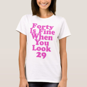 T-shirt Quarante, ça va quand vous regardez 29 Drôle 40ème