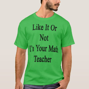 T-shirt Que Ça Vous plaise Ou Non, Je Suis Votre Enseignan