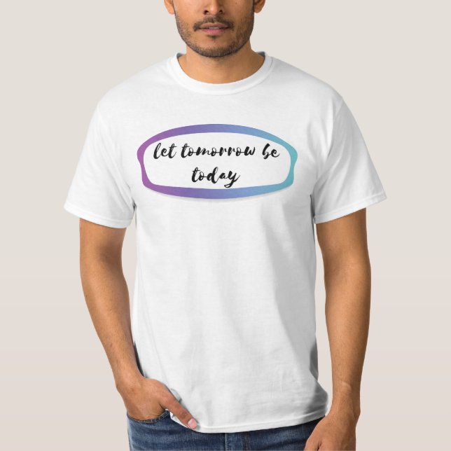 T-shirt que demain soit aujourd'hui (Devant)