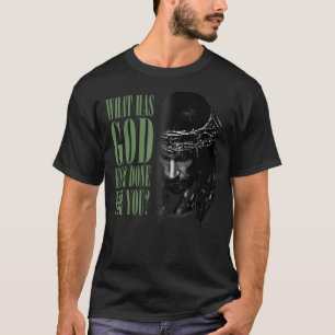 T-shirt Que Dieu A-T-Il Jamais Fait Pour Vous Jésus Christ