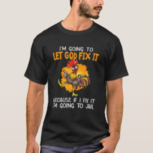 T-shirt Que Dieu le répare parce que si je le répare, je v