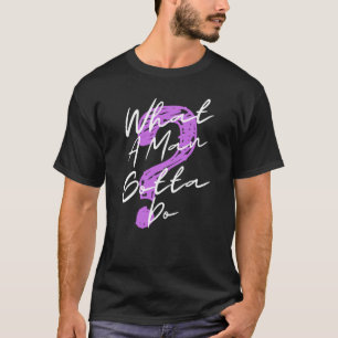 T-shirt Que Doit Faire Un Homme ?