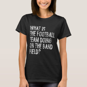 T-shirt Que fait l'équipe de football sur le terrain de la