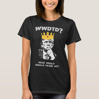 T-shirt Que ferait Donald Trump Wwdtd Drôle Président M