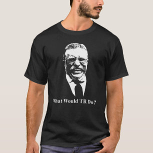 T-shirt Que ferait TR? Teddy Roosevelt Design