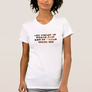 T-shirt Que la paix soit et qu'elle commence avec moi !