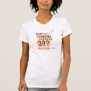 T-shirt Que les pères fondateurs feraient-ils ?