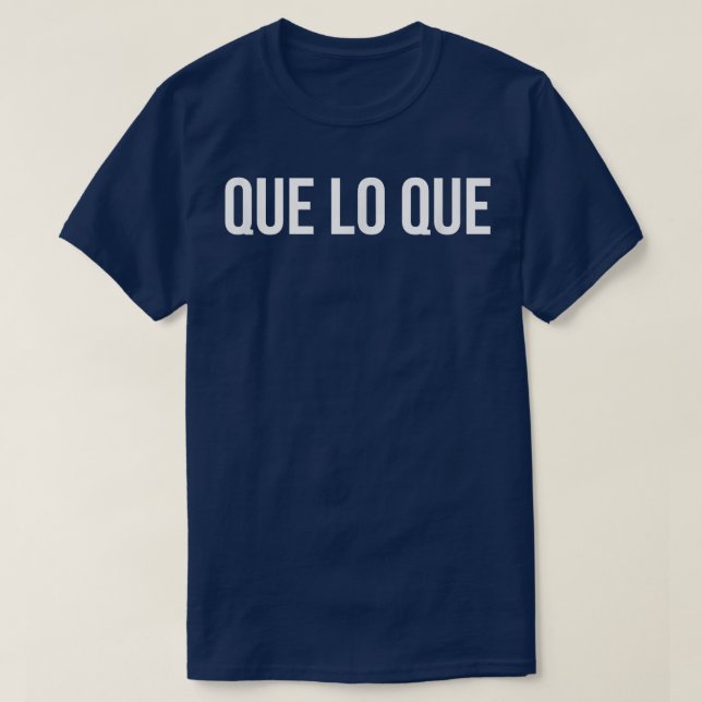 T-shirt Que Lo Que Funny Espagnol Espagnol Espagnol T s  (Design devant)