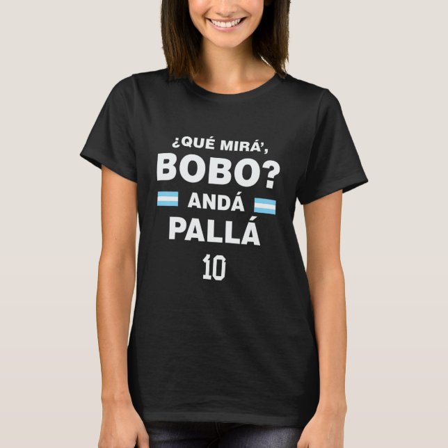 T-shirt Que Mira´Bobo Argentina 10 (Devant)