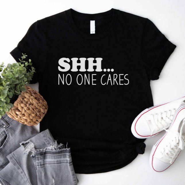T-shirt Que Personne Ne S'En Soucie (shhh no one cares shirt)