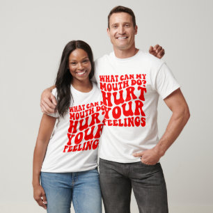 T-shirt Que Peut Faire Ma Bouche ? Faites mal à vos sentim