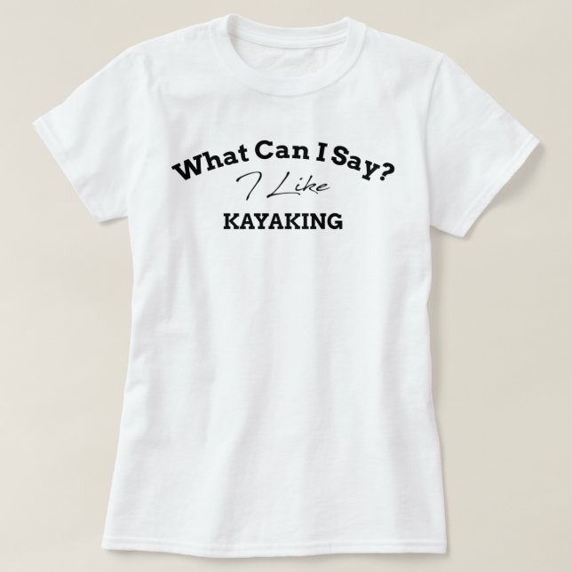 T-shirt Que Puis-Je Dire Que J'Aime Le Kayak, Drôle Idée C (Design devant)