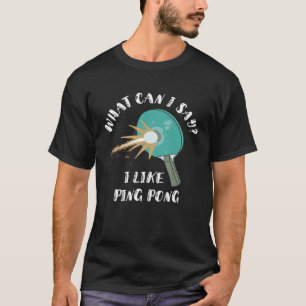 T-shirt Que Puis-Je Dire Que J'Aime Ping Pong Table Paddle