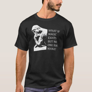 T-shirt Que si la magie existe mais personne a le mana ?