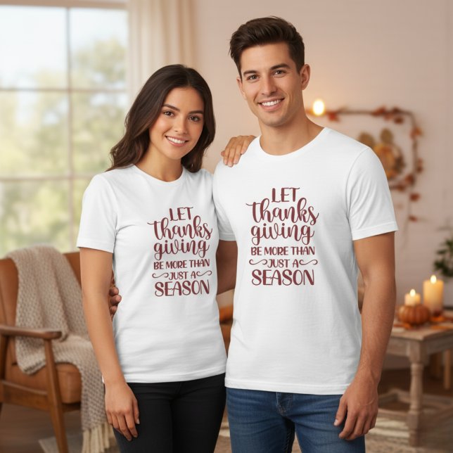 T-shirt Que Thanksgiving Soit Plus Qu'Une Saison (Let Thanksgiving Be More Than Just A Season T-Shirt)