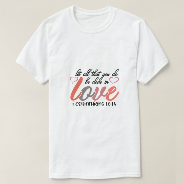 T-shirt Que Tout Ce Que Vous Faites Soit Fait Dans L'Amour (Design devant)