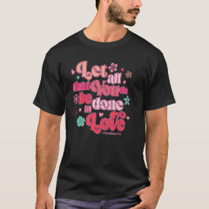 T-shirt Que Tout Ce Que Vous Faites Soit Fait En Amour Chr