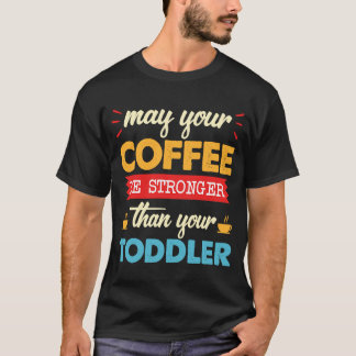 T-shirt Que Votre Café Soit Plus Fort Que Votre Tout-Petit