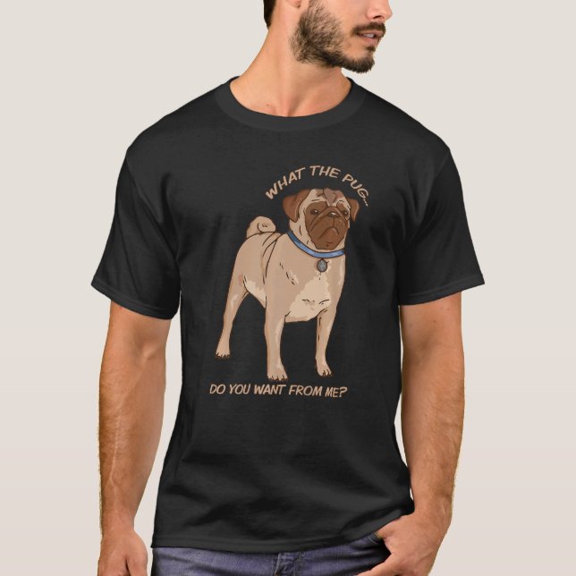 T-shirt Que voulez-vous de moi Pug chien effronté Sa (Devant)
