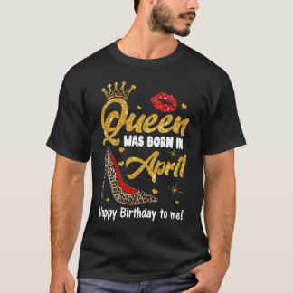T-shirt Queen Est Né En Avril Joyeux Anniversaire Pour Moi