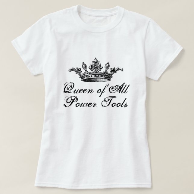 T-shirt Queen Of All Power Tools do-it-yourself drôle (Design devant)