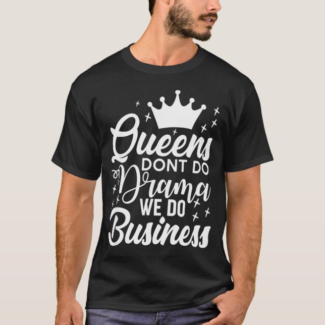 T-shirt Queens Don't Do Drama We Do Business  (Devant)