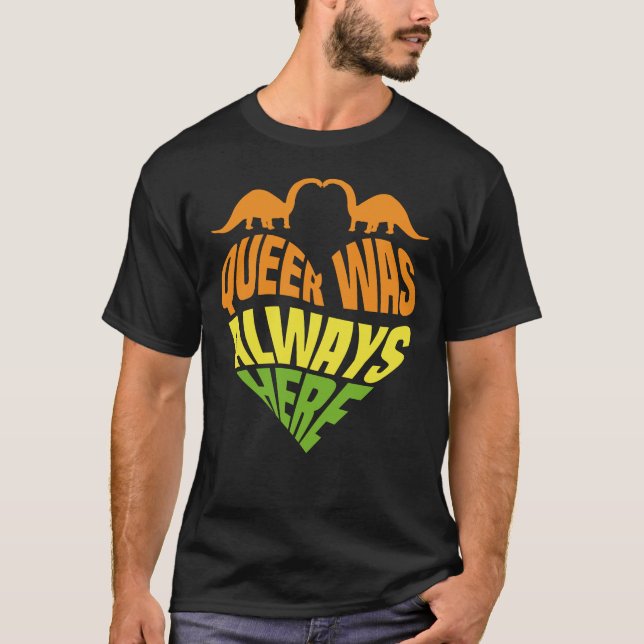T-shirt Queer a toujours été là (Devant)