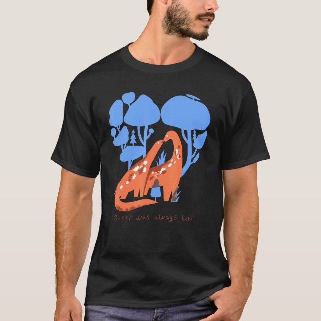 T-shirt Queer Était Toujours Là Dinosaur Lgbt Gay (Devant)