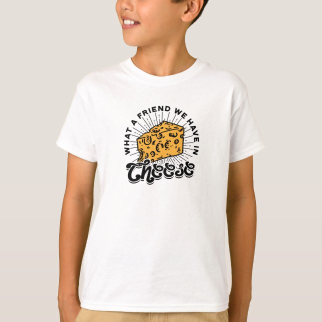 T-shirt Quel ami nous avons dans le fromage - surcharge de (Devant)