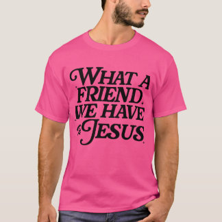 T-shirt Quel ami nous avons en Jésus ami