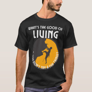 T-shirt Quel est le bien de vivre, si vous n'essayez pas q