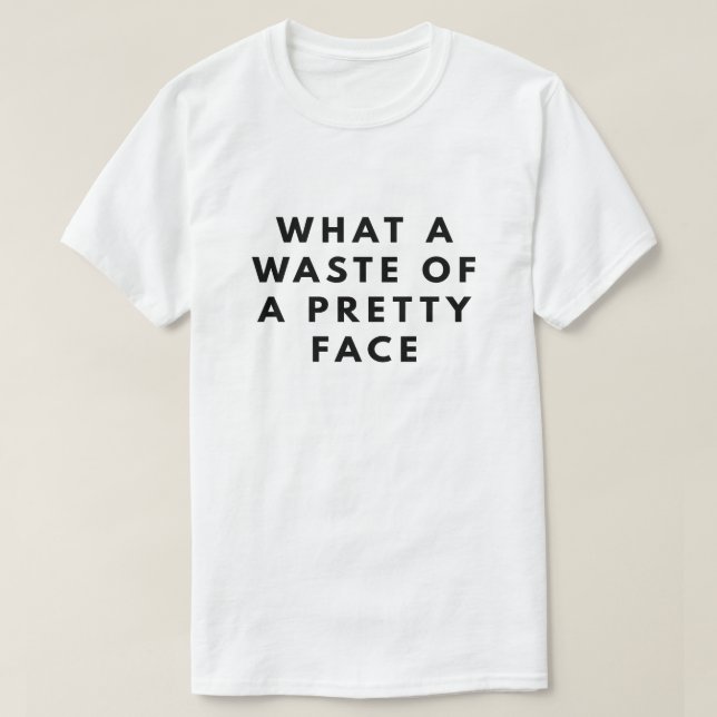 T-shirt Quel gâchis d'un joli visage (Design devant)