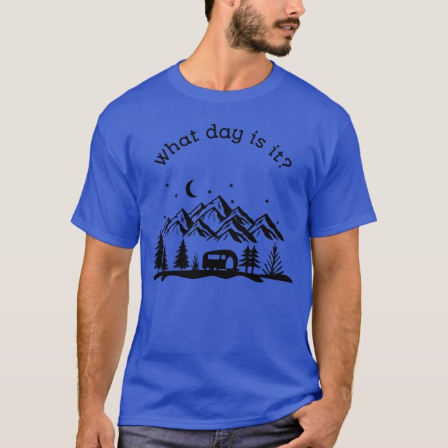 T-shirt Quel jour est-ce Cadeau de camping (Devant)